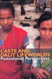 Caste and Dalit Lifeworlds: Postcolonial Perspectives