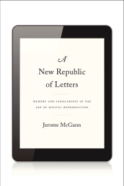 A New Republic of Letters: Humanities Scholarship in an Age of Digital Reproduction