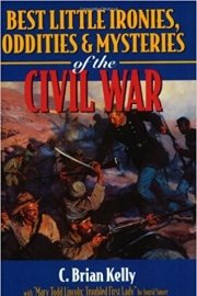 Best Little Ironies, Oddities and Mysteries of the Civil War