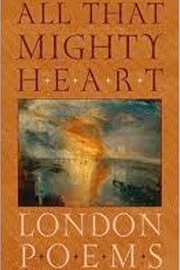 All That Mighty Heart: London Poems